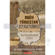 Doğu Türkistan Seyahatnamesi | Kürşat Yıldırım, Elvin Yıldırım