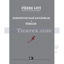 Ermenistan'daki Katliamlar ve Türkler | Pierre Loti