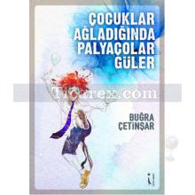 Çocuklar Ağladığında Palyaçolar Güler | Buğra Çetinşar