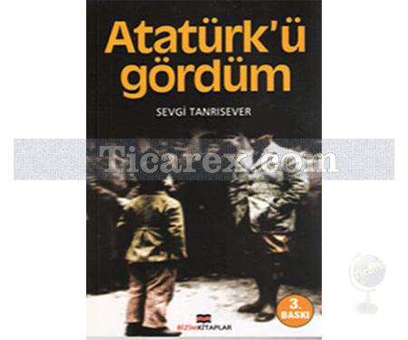 Atatürk'ü Gördüm | Sevgi Tanrısever - Resim 1