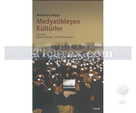 Medyatikleşen Kültürler | Andreas Hepp - Resim 1