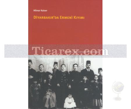 Diyarbakır'da Ermeni Kıyımı | Hilmar Kaiser - Resim 1