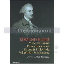 Yüce ve Güzel Kavramlarımızın Kaynağı Hakkında Felsefi Bir Soruşturma | Edmund Burke