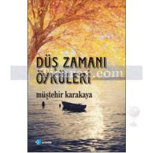 Düş Zamanı Öyküleri | Müştehir Karakaya