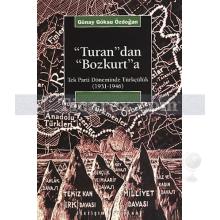 Turan'dan Bozkurt'a | Tek Parti Döneminde Türkçülük (1931-1946) | Günay Göksu Özdoğan