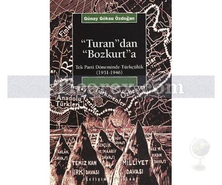 Turan'dan Bozkurt'a | Tek Parti Döneminde Türkçülük (1931-1946) | Günay Göksu Özdoğan - Resim 1
