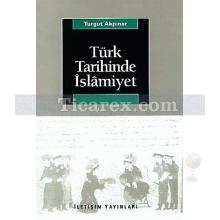 Türk Tarihinde İslâmiyet | Turgut Akpınar