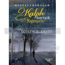 Kalple Karışık Yağmurlu | Mustafa Karaçam
