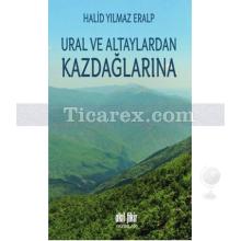 Ural ve Altaylardan Kazdağlarına | Halid Yılmaz Eralp