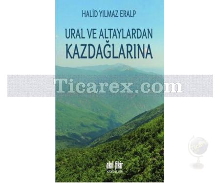 Ural ve Altaylardan Kazdağlarına | Halid Yılmaz Eralp - Resim 1