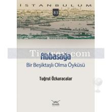 Abbasağa | Bir Beşiktaşlı Olma Öyküsü | Tuğrul Özkaracalar