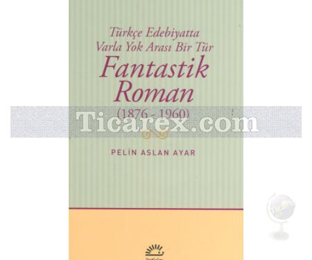 Fantastik Roman 1876 - 1960 | Pelin Aslan Ayar - Resim 1