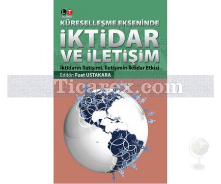 Küreselleşme Ekseninde İktidar ve İletişim | Fuat Ustakara, Mete Kazaz, Salih Tiryaki, Şükrü Balcı - Resim 1