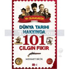 101 Çılgın Fikir | Dünya Tarihi Hakkında | Mehmet Bicik