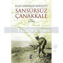 Sansürsüz Çanakkale | Ellis Ashmead-Bartlett