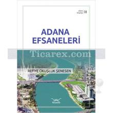 Adana Efsaneleri | Adana Kitaplığı 8 | Refiye Okuşluk Şenesen