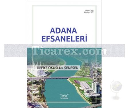 Adana Efsaneleri | Adana Kitaplığı 8 | Refiye Okuşluk Şenesen - Resim 1