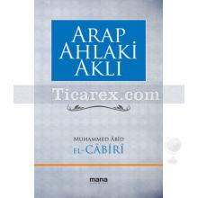 Arap Ahlaki Aklı | Muhammed Abid El-Cabiri