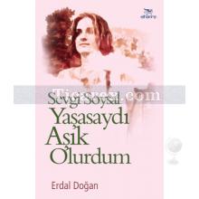 Sevgi Soysal Yaşasaydı Aşık Olurdum | Erdal Doğan