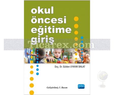 Okul Öncesi Eğitime Giriş | Genişletilmiş 5. Baskı | Gülden Uyanık Balat - Resim 1