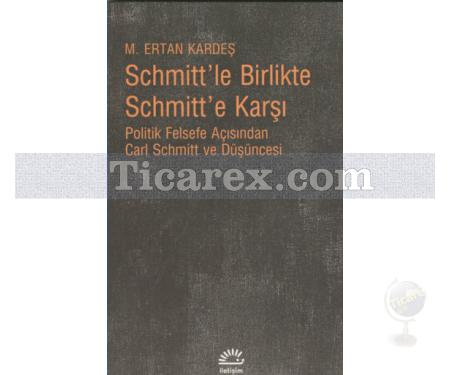 Schmitt'le Birlikte Schmitt'e Karşı | M. Ertan Kardeş - Resim 1
