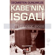 Geçmişten Günümüze Kabe'nin İşgali | Mehmet Ali Büyükkara