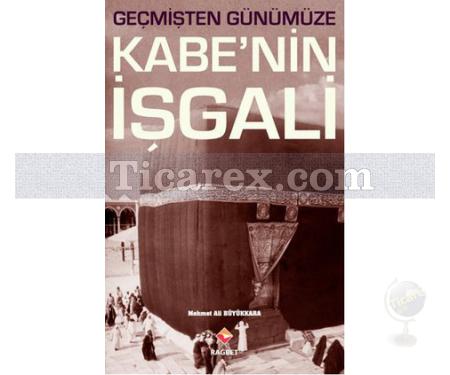 Geçmişten Günümüze Kabe'nin İşgali | Mehmet Ali Büyükkara - Resim 1