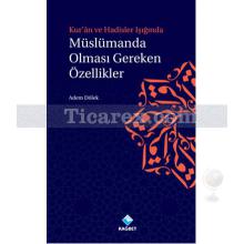 Müslümanda Olması Gereken Özellikler | Kur'an ve Hadisler Işığında | Adem Dölek