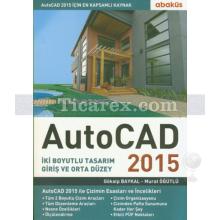 Autocad 2015 | İki Boyutlu Tasarım Giriş ve Orta Düzey | Gökalp Baykal, Murat Öğütlü