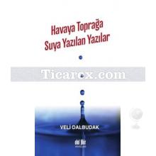 Havaya Toprağa Suya Yazılan Yazılar | Veli Dalbudak