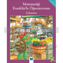 Çıkarma | Matematiği Franklin'le Öğreniyorum | Rosemarie Shannon, M. Ed