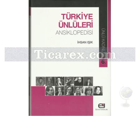 Türkiye Ünlüleri Ansiklopedisi 6. Cilt | Ünlü Kadınlar | İhsan Işık - Resim 1