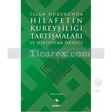 İslam Hukukunda Hilafetin Kureyşiliği Tartışmaları ve Hindistan Örneği | Adnan Hoyladı