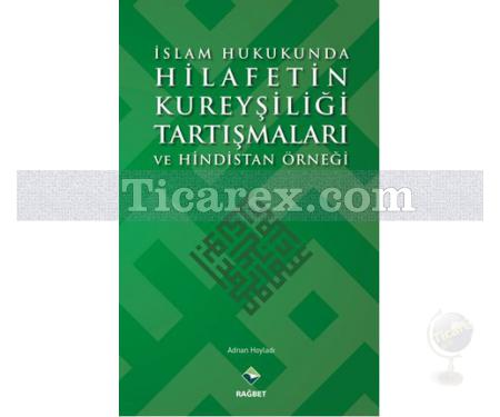 İslam Hukukunda Hilafetin Kureyşiliği Tartışmaları ve Hindistan Örneği | Adnan Hoyladı - Resim 1