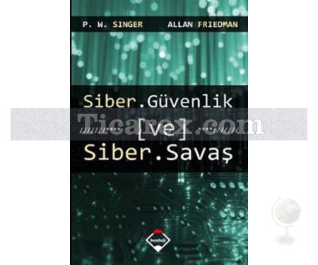 Siber Güvenlik ve Siber Savaş | P. W. Singer, Allan Friedman - Resim 1