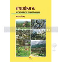 Biyocoğrafya | Bir Paleocoğrafya ve Ekoloji Yaklaşımı | Murat Türkeş