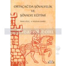 Ortaçağ'da Şövalyelik ve Şövalye Eğitimi | İsmail Güleç, H. Neslihan Demiriz