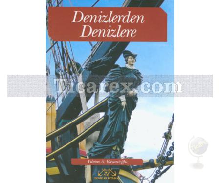 Denizlerden Denizlere | Yılmaz A. Bayazıtoğlu - Resim 1