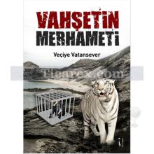 Vahşetin Merhameti | Veçiye Vatansever