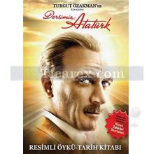 Dersimiz Atatürk | Resimli Öykü - Tarih Kitabı | Turgut Özakman