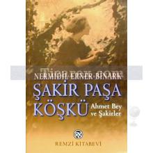 Şakir Paşa Köşkü | Ahmet Bey ve Şakirler | Nermidil Erner Binark