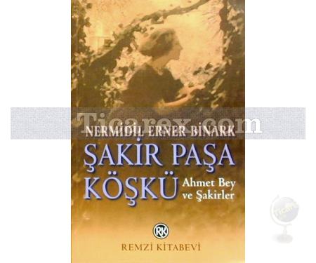 Şakir Paşa Köşkü | Ahmet Bey ve Şakirler | Nermidil Erner Binark - Resim 1