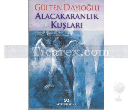 Alacakaranlık Kuşları | Gülten Dayıoğlu - Resim 1