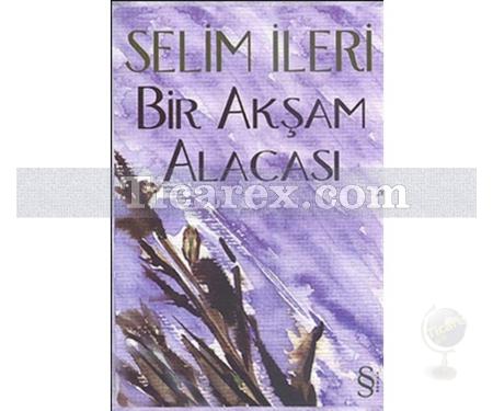 Bir Akşam Alacası | Selim İleri - Resim 1