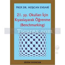 21. yy. Okulları İçin Kıyaslayarak Öğrenme (Bencmarking) | Hoşcan Ensari