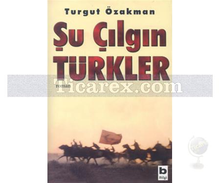 Şu Çılgın Türkler | Turgut Özakman - Resim 1