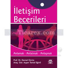 İletişim Becerileri | Anlamak, Anlatmak, Anlaşmak | Demet Gürüz, Ayşen Temel Eğinli