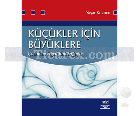 Küçükler İçin Büyüklere | Çocuk ve Ergen Ruh Sağlığı | Yaşar Kuzucu - Resim 1