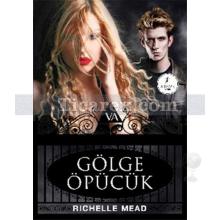 Gölge Öpücük | Vampir Akademisi 3 | Richelle Mead