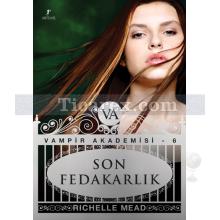 Son Fedakarlık | Vampir Akademisi 6 | Richelle Mead